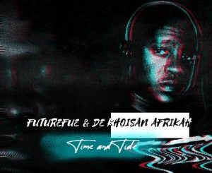 FutureFue & De Khoisan Afrikah – Time and Tide