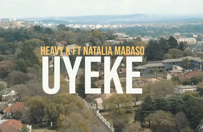 VIDEO: Heavy K – Uyeke Ft. Natalia Mabaso