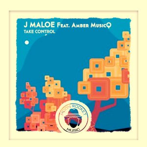 J Maloe – Take Control Ft. Amber MusicQ