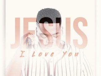 Lwazi Khuzwayo – Jesus I Love You