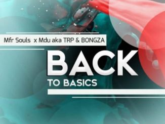 Mfr Souls, Mdu aka TRP & BONGZA – Back To Basics