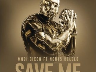 Mobi Dixon – Save Me Ft. Nontsikelelo