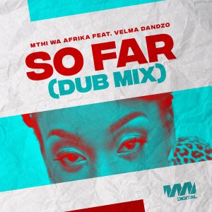 Mthi Wa Afrika & Velma Dandzo – So Far (Dub Mix)