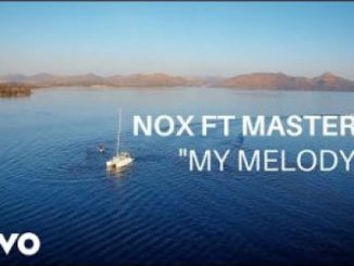 VIDEO: Nox – My Melody Ft. Master KG