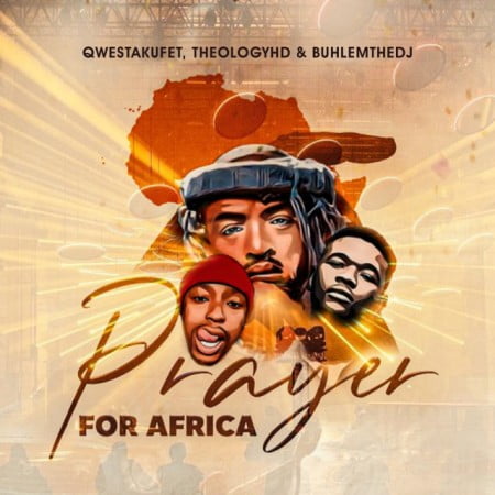 Qwestakufet, TheologyHD & BuhleMTheDJ – Prayer for Africa