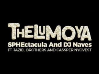 SPHEctacula & DJ Naves – Thelumoya Ft. Jaziel Brothers & Cassper Nyovest