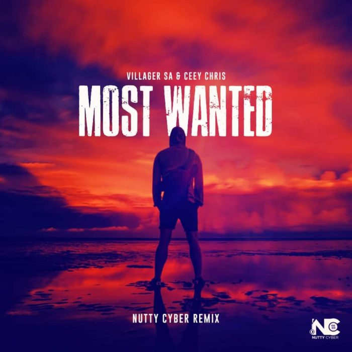 Villager SA & Ceey Chris – Most Wanted (Nutty Cyber Remix)