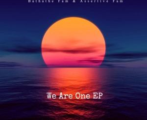 EP: Bathathe Fam & Assertive Fam – We Are One