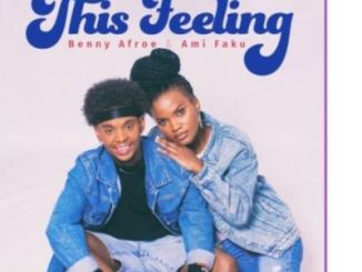 VIDEO: Benny Afroe – This Feeling Ft. Ami Faku