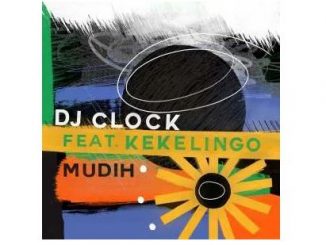 DJ Clock – Mudih Ft. Kekelingo Mp3 Download