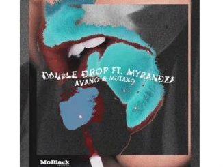 Double Drop – Avano Ft. Myrandza Mp3 Download