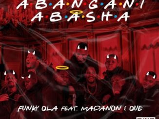 Funky Qla – Abangani Abasha Ft. Madanon & Que