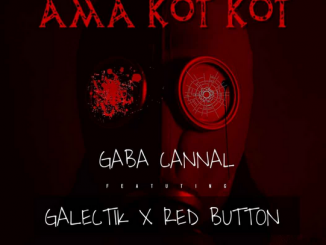 Gaba Cannal – Ama Kot Kot Ft. Galectik & Red Button Mp3 Download