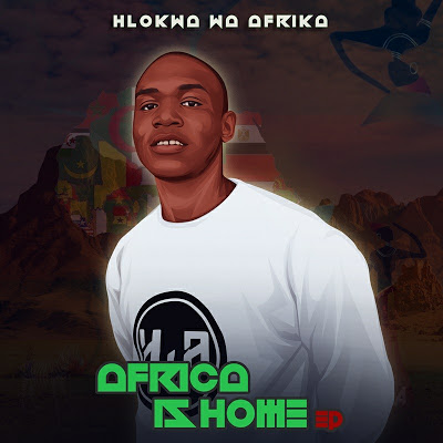 EP: Hlokwa Wa Afrika – Afrika Is Home