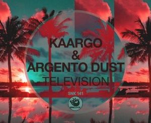 KAARGO & Argento Dust – Television (Original Mix)