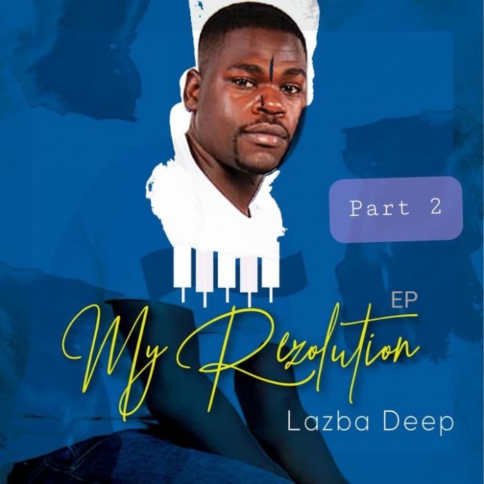 EP: Lazba Deep – My Rezolution Part 2