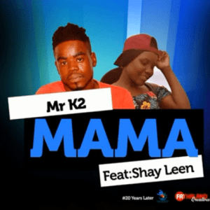 Mr K2 – Mama Ft. Shay Leen
