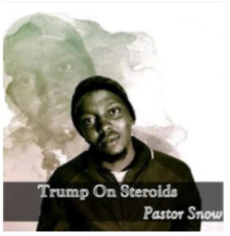 Pastor Snow – Trump On Steroids Mp3 Download