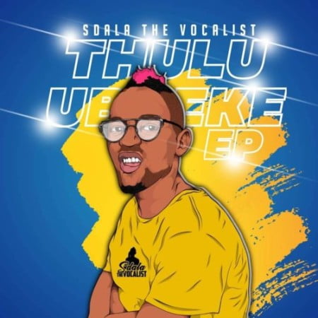 EP: Sdala the Vocalist – Thulu Ubheke