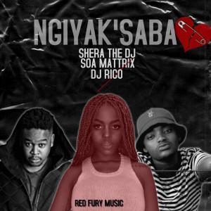 Shera The DJ – Ngiyak’saba Ft. DJ Rico & Soa Matrixx