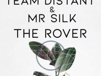Team Distant & Mr Silk – The Rover Mp3 Download