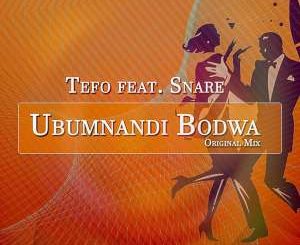 Tefo – Ubumnandi Bodwa (Original Mix) Ft. Snare
