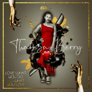 EP: Thabza Berry – Love What You Do, Do What You Love