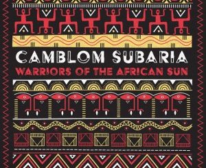 EP: Camblom Subaria – Warriors of the African Sun