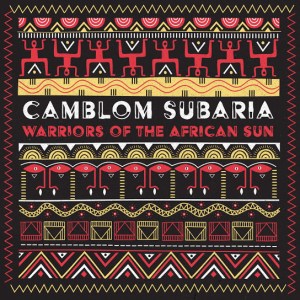 EP: Camblom Subaria – Warriors of the African Sun