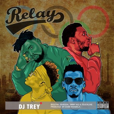 DJ TREY – Relay Ft. Touchline, BigStar Johnson & JimmyWiz