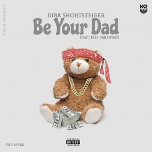 Diba Shortsteiger – Be Your Dad Ft. Flex Rabanyan