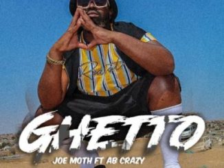 Joe Moth – Ghetto Ft. AB Crazy