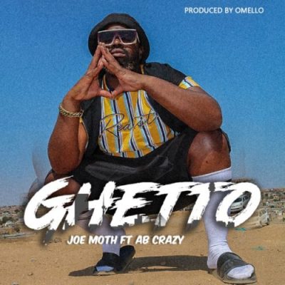 Joe Moth – Ghetto Ft. AB Crazy