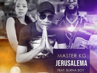 VIDEO: Master KG – Jerusalema (Remix) Ft. Burna Boy & Nomcebo