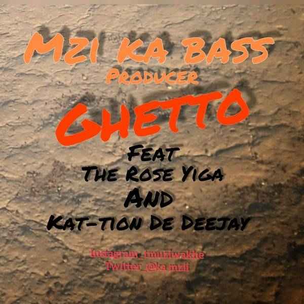 Mzi ka bass – Ghetto Ft. The Rose Higa & kat-tion De Deejay