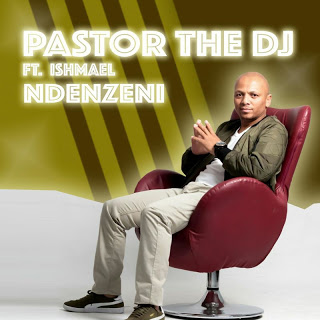 PastorTheDJ – Ndenzeni Ft. Ishmael & DJ Vitoto
