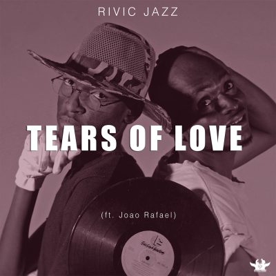Rivic Jazz – Tears Of Love Ft. Joao Rafael