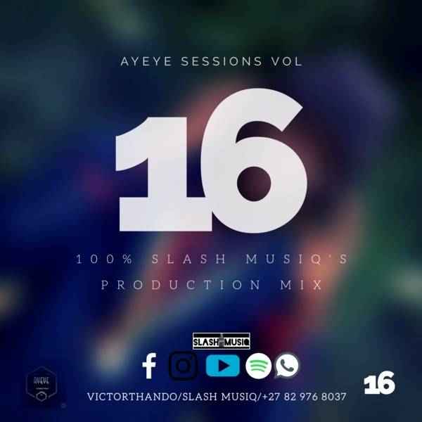Slash MusiQ – Ayeye Sessions Vol.16 (100% Production Mix)