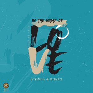 EP: Stones & Bones – In the Name of Love