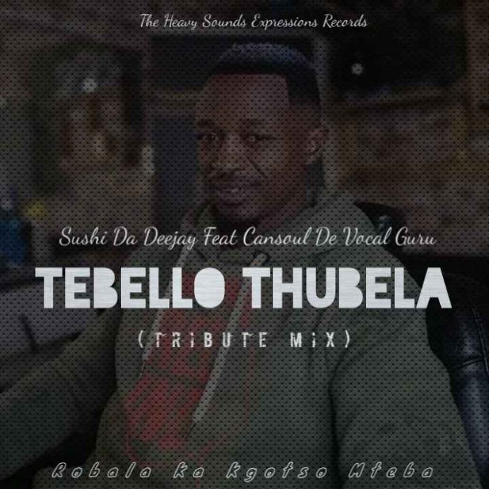 Sushi Da Deejay & Cansoul De Vocal Guru – Tebello Thubela (Tribute Mix)