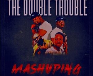 The Double Trouble – Mashuping Ft. Mr Brown & Lil Meri