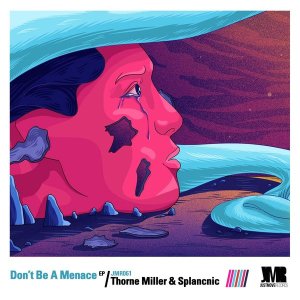 EP: Thorne Miller & Splancnic – Don’t Be A Menace