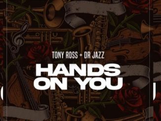 Tony Ross - Hands On You Ft. Dr Jazz