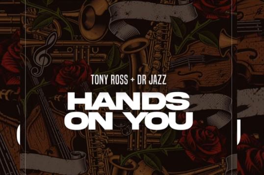 Tony Ross - Hands On You Ft. Dr Jazz