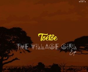 EP: Tsetse – The Village Girl