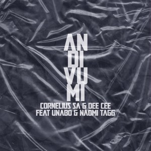 Cornelius SA & Dee Cee – Andivumi Ft. Unabo & Naomi Tagg