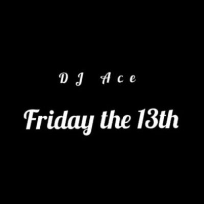 DJ Ace – Friday The 13th (Slow Jam Mix)