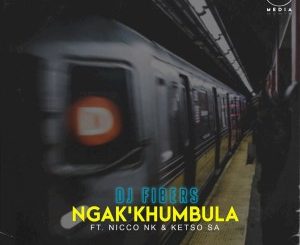 DJ Fibers – Ngak’khumbula Ft. Nicco NK & Ketso SA