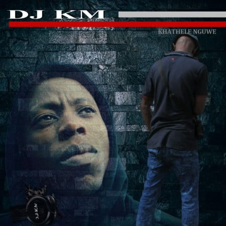 DJ KM – Khathele Nguwe