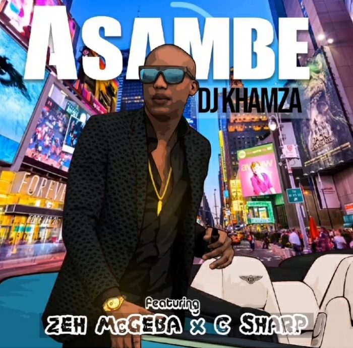 DJ Khamza – Asambe Ft. Zeh McGeba & C-Sharp